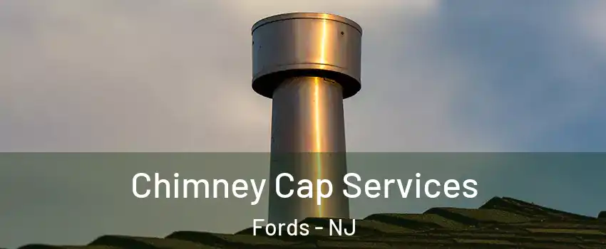  Chimney Cap Services Fords - NJ
