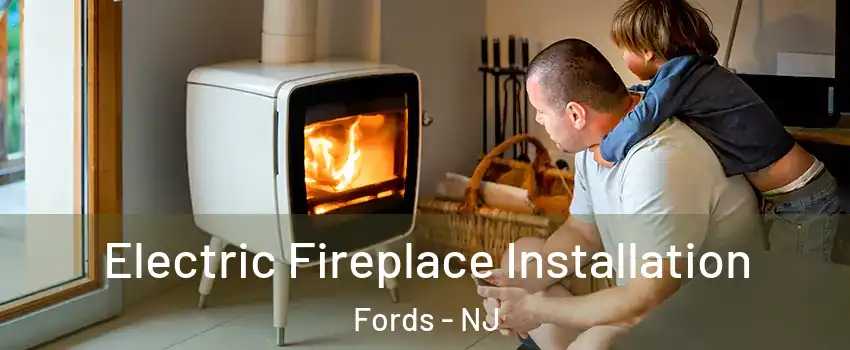  Electric Fireplace Installation Fords - NJ
