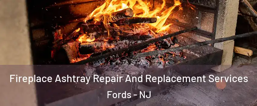  Fireplace Ashtray Repair And Replacement Services Fords - NJ