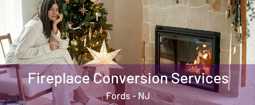  Fireplace Conversion Services Fords - NJ