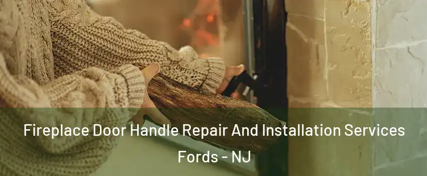  Fireplace Door Handle Repair And Installation Services Fords - NJ