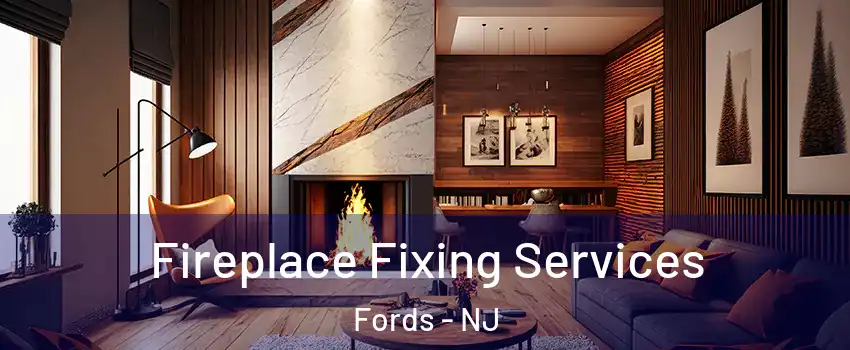 Fireplace Fixing Services Fords - NJ
