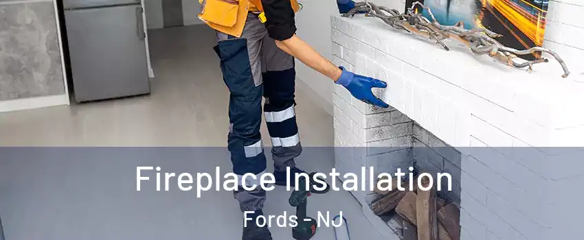  Fireplace Installation Fords - NJ