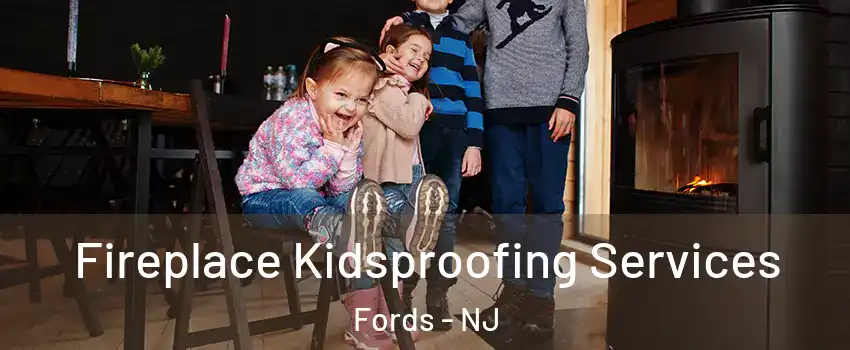  Fireplace Kidsproofing Services Fords - NJ