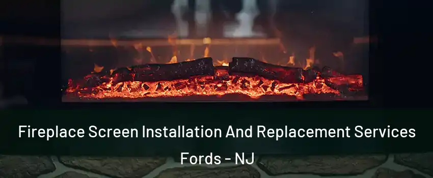  Fireplace Screen Installation And Replacement Services Fords - NJ