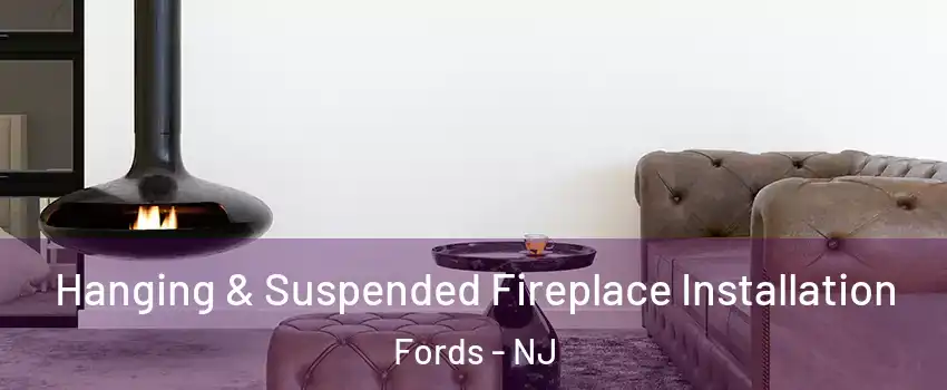  Hanging & Suspended Fireplace Installation Fords - NJ