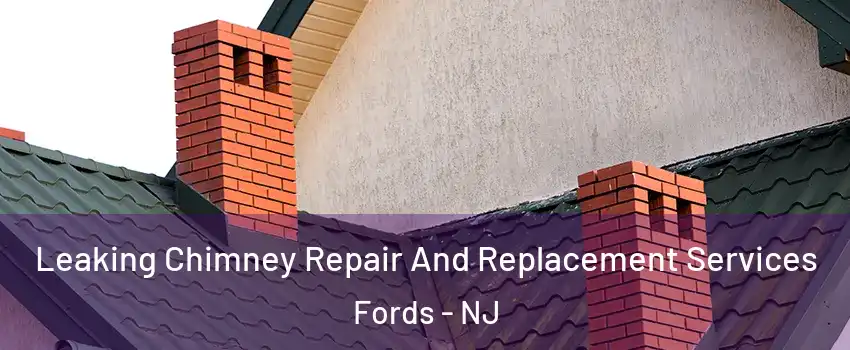  Leaking Chimney Repair And Replacement Services Fords - NJ