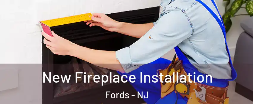  New Fireplace Installation Fords - NJ