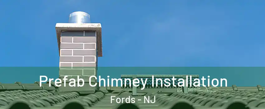 Prefab Chimney Installation Fords - NJ