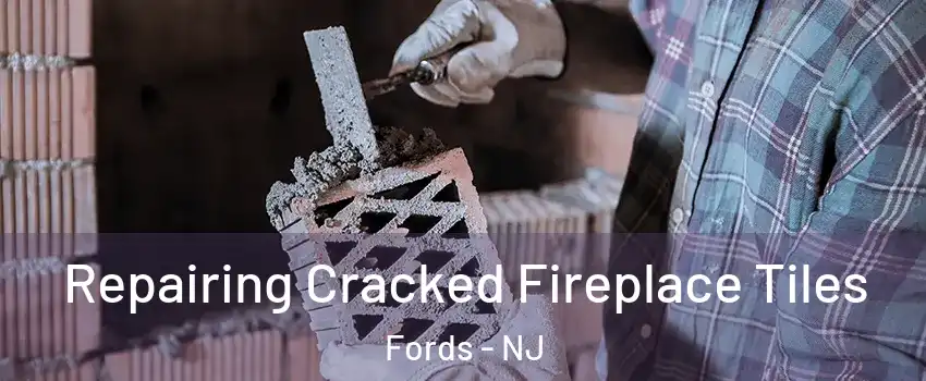  Repairing Cracked Fireplace Tiles Fords - NJ