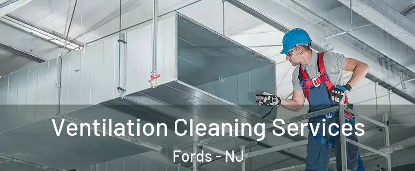 Ventilation Cleaning Services Fords - NJ