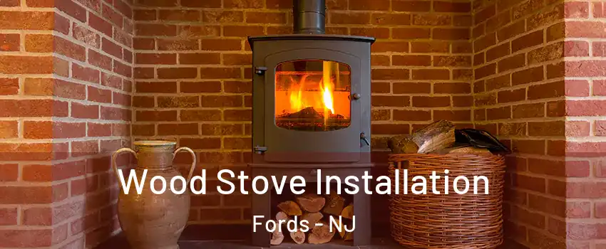  Wood Stove Installation Fords - NJ